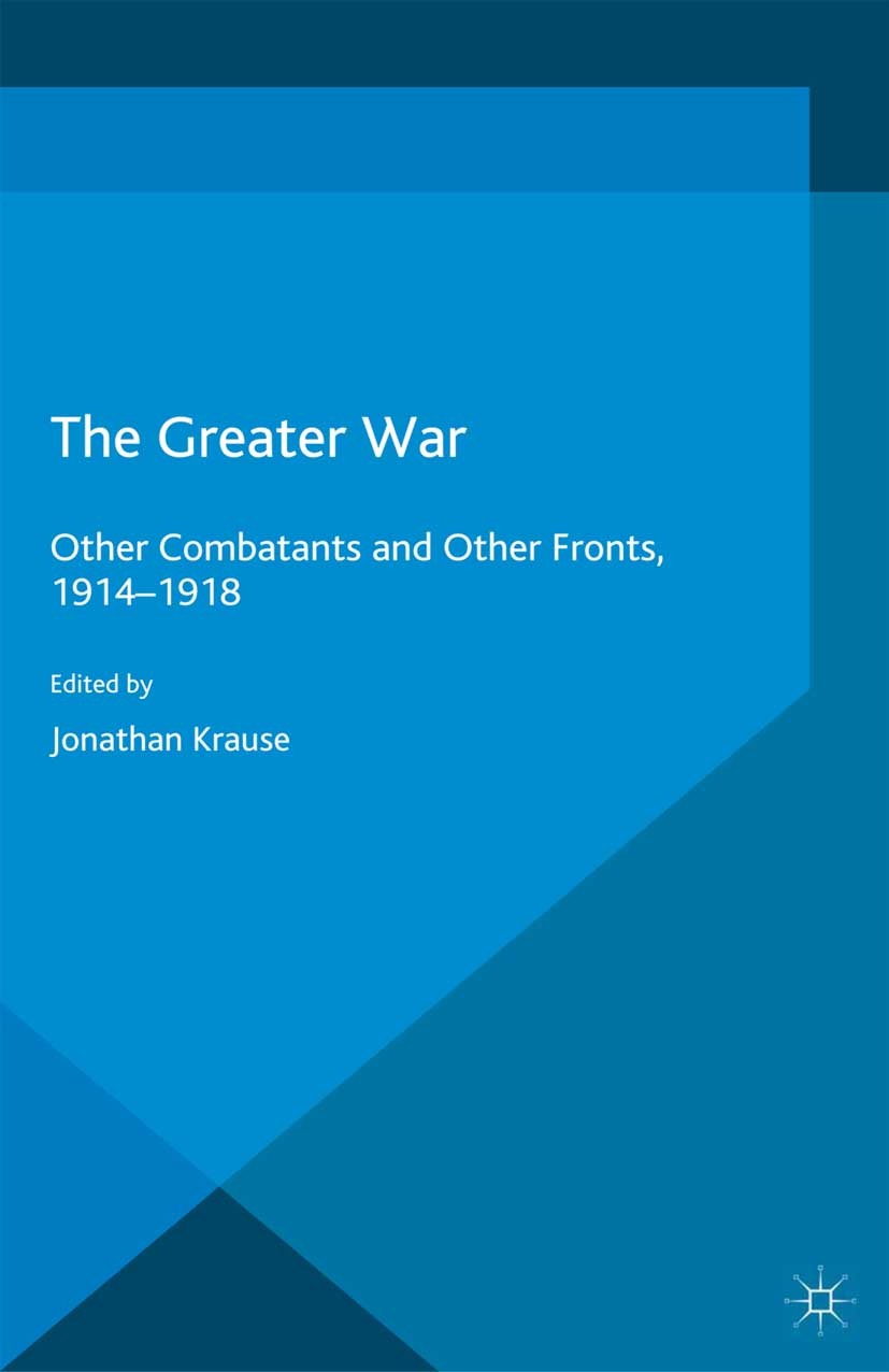 Titlebook: The Greater War; Other Combatants and Jonathan Krause Book 2014 Palgrave Macmillan, a division of Macmillan Publishers Limited 2014 Adolf H Titlebook: The Greater War; Other Combatants and Jonathan Krause Book 2014 Palgrave Macmillan, a division of Macmillan Publishers Limited 2014 Adolf H