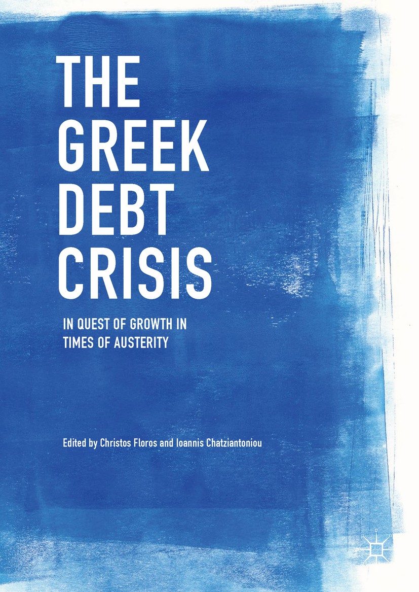 Titlebook: The Greek Debt Crisis; In Quest of Growth i Christos Floros,Ioannis Chatziantoniou Book 2017 The Editor(s) (if applicable) and The Author(s Titlebook: The Greek Debt Crisis; In Quest of Growth i Christos Floros,Ioannis Chatziantoniou Book 2017 The Editor(s) (if applicable) and The Author(s
