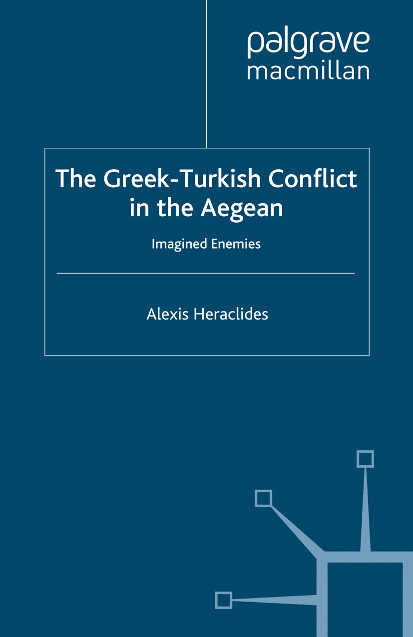 Titlebook: The Greek-Turkish Conflict in the Aegean; Imagined Enemies Alexis Heraclides Book 2010 Palgrave Macmillan, a division of Macmillan Publishe Titlebook: The Greek-Turkish Conflict in the Aegean; Imagined Enemies Alexis Heraclides Book 2010 Palgrave Macmillan, a division of Macmillan Publishe