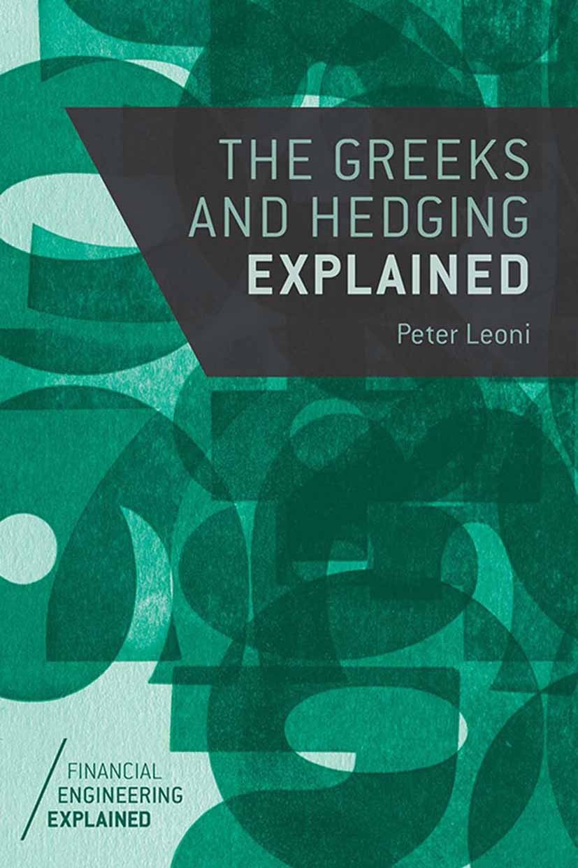 Titlebook: The Greeks and Hedging Explained; Peter Leoni Book 2014 Palgrave Macmillan, a division of Macmillan Publishers Limited 2014 Black-Scholes. Titlebook: The Greeks and Hedging Explained; Peter Leoni Book 2014 Palgrave Macmillan, a division of Macmillan Publishers Limited 2014 Black-Scholes.