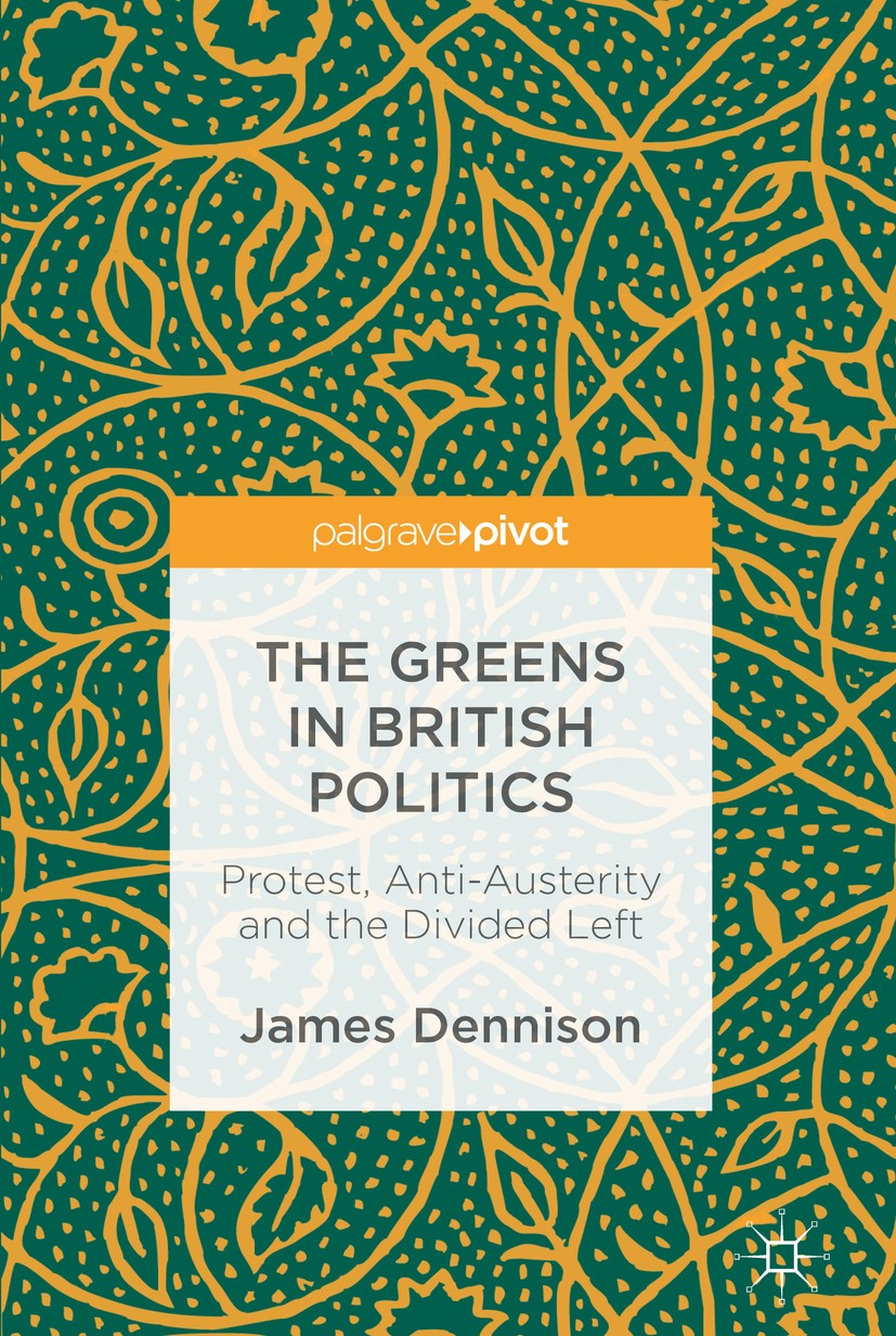 Titlebook: The Greens in British Politics; Protest, Anti-Auster James Dennison Book 2017 The Editor(s) (if applicable) and The Author(s) 2017 Green pa Titlebook: The Greens in British Politics; Protest, Anti-Auster James Dennison Book 2017 The Editor(s) (if applicable) and The Author(s) 2017 Green pa