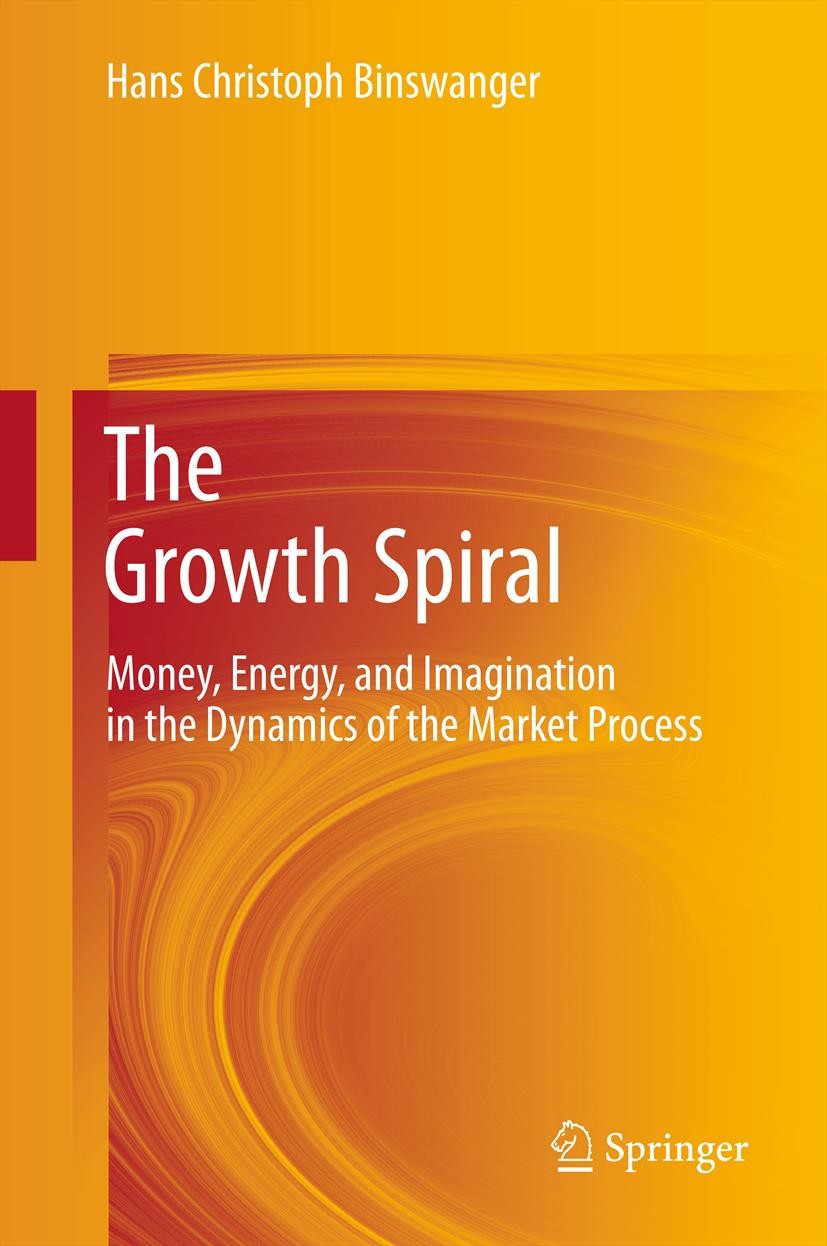 Titlebook: The Growth Spiral; Money, Energy, and I Hans Christoph Binswanger Book 2013 Springer-Verlag Berlin Heidelberg 2013 Economic Growth.History Titlebook: The Growth Spiral; Money, Energy, and I Hans Christoph Binswanger Book 2013 Springer-Verlag Berlin Heidelberg 2013 Economic Growth.History