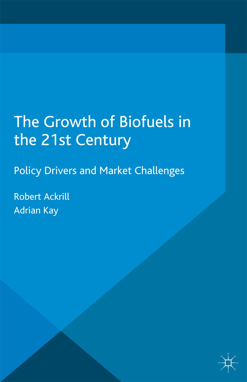 Titlebook: The Growth of Biofuels in the 21st Century; Policy Drivers and M Robert Ackrill,Adrian Kay Book 2014 Palgrave Macmillan, a division of Macm Titlebook: The Growth of Biofuels in the 21st Century; Policy Drivers and M Robert Ackrill,Adrian Kay Book 2014 Palgrave Macmillan, a division of Macm