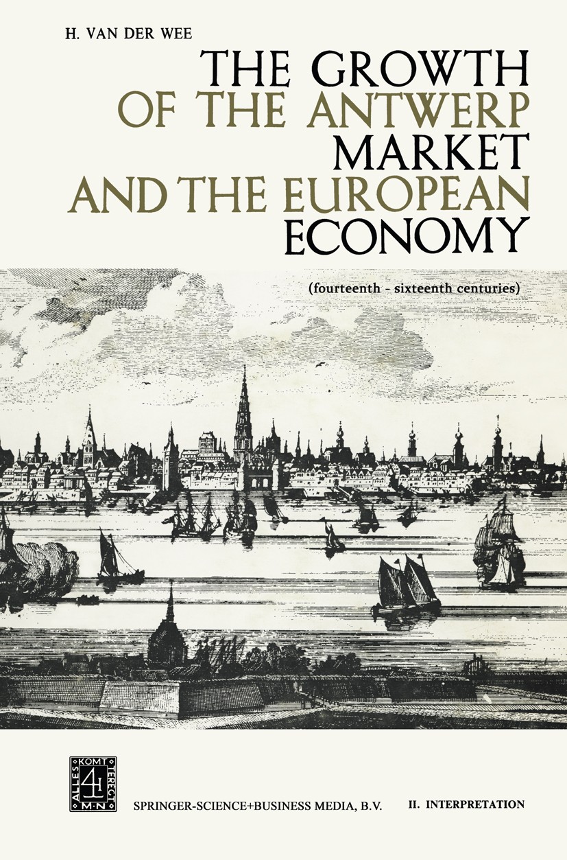 Titlebook: The Growth of the Antwerp Market and the European Economy; Fourteenth-Sixteenth Herman Wee Book 1963 Springer Science+Business Media Dordre Titlebook: The Growth of the Antwerp Market and the European Economy; Fourteenth-Sixteenth Herman Wee Book 1963 Springer Science+Business Media Dordre