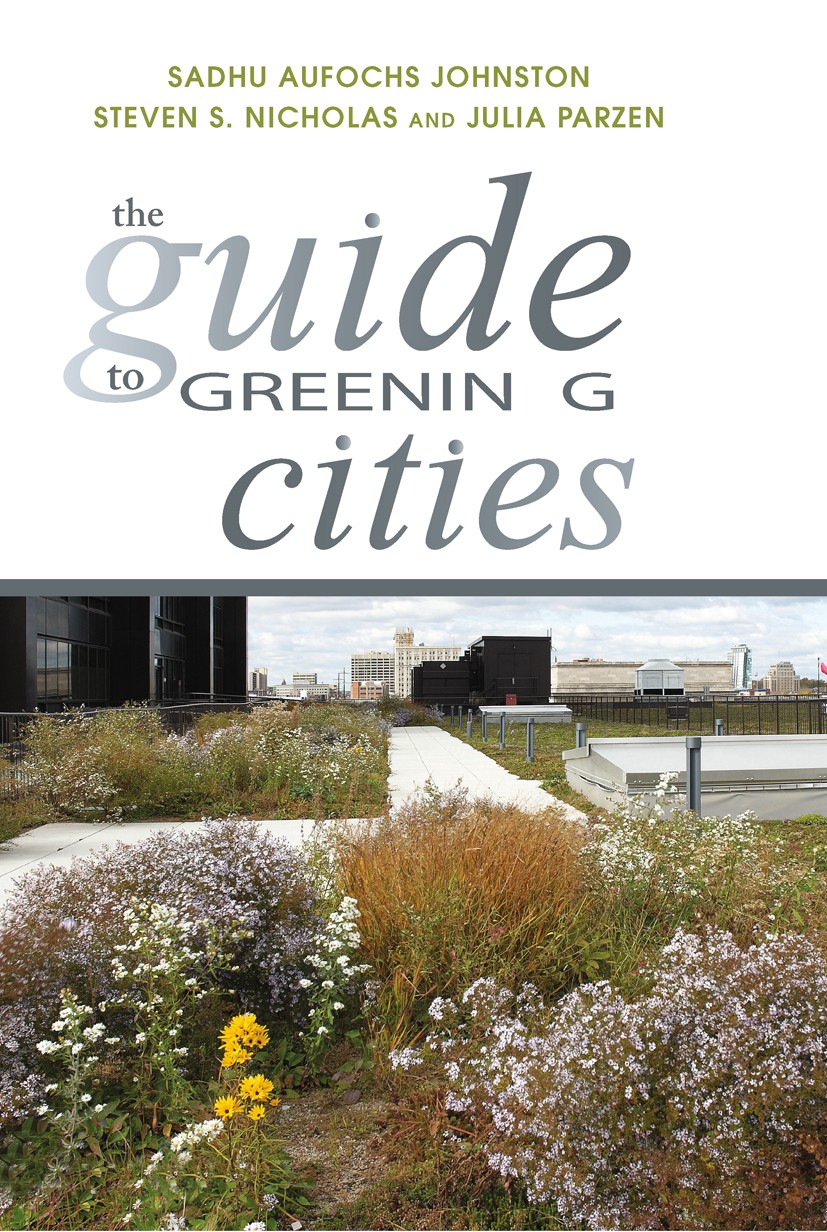 Titlebook: The Guide to Greening Cities; Sadhu Aufochs Johnston,Steven S. Nicholas,Julia Pa Book 2013Latest edition Sadhu Aufochs Johnston, Steven S. Titlebook: The Guide to Greening Cities; Sadhu Aufochs Johnston,Steven S. Nicholas,Julia Pa Book 2013Latest edition Sadhu Aufochs Johnston, Steven S.