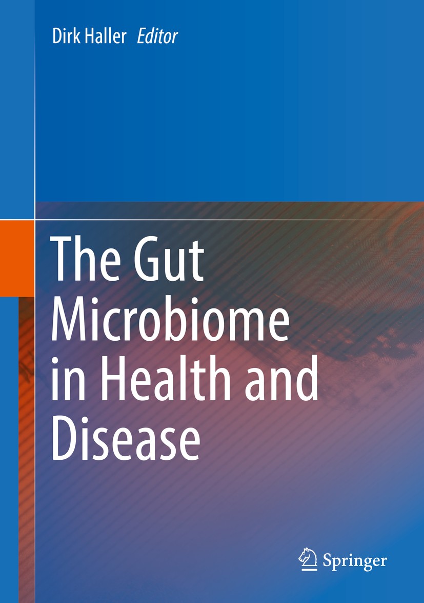 Titlebook: The Gut Microbiome in Health and Disease; Dirk Haller Textbook 2018 Springer International Publishing AG, part of Springer Nature 2018 Cli Titlebook: The Gut Microbiome in Health and Disease; Dirk Haller Textbook 2018 Springer International Publishing AG, part of Springer Nature 2018 Cli