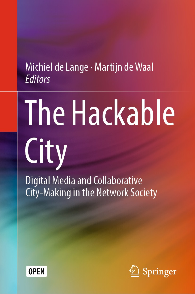 Titlebook: The Hackable City; Digital Media and Co Michiel de Lange,Martijn de Waal Book‘‘‘‘‘‘‘‘ 2019 The Editor(s) (if applicable) and The Author(s) Titlebook: The Hackable City; Digital Media and Co Michiel de Lange,Martijn de Waal Book‘‘‘‘‘‘‘‘ 2019 The Editor(s) (if applicable) and The Author(s)