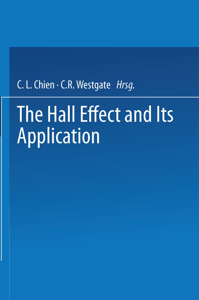 Titlebook: The Hall Effect and Its Applications; C. L. Chien,C. R. Westgate Book 1980 Springer Science+Business Media New York 1980 condensed matter. Titlebook: The Hall Effect and Its Applications; C. L. Chien,C. R. Westgate Book 1980 Springer Science+Business Media New York 1980 condensed matter.