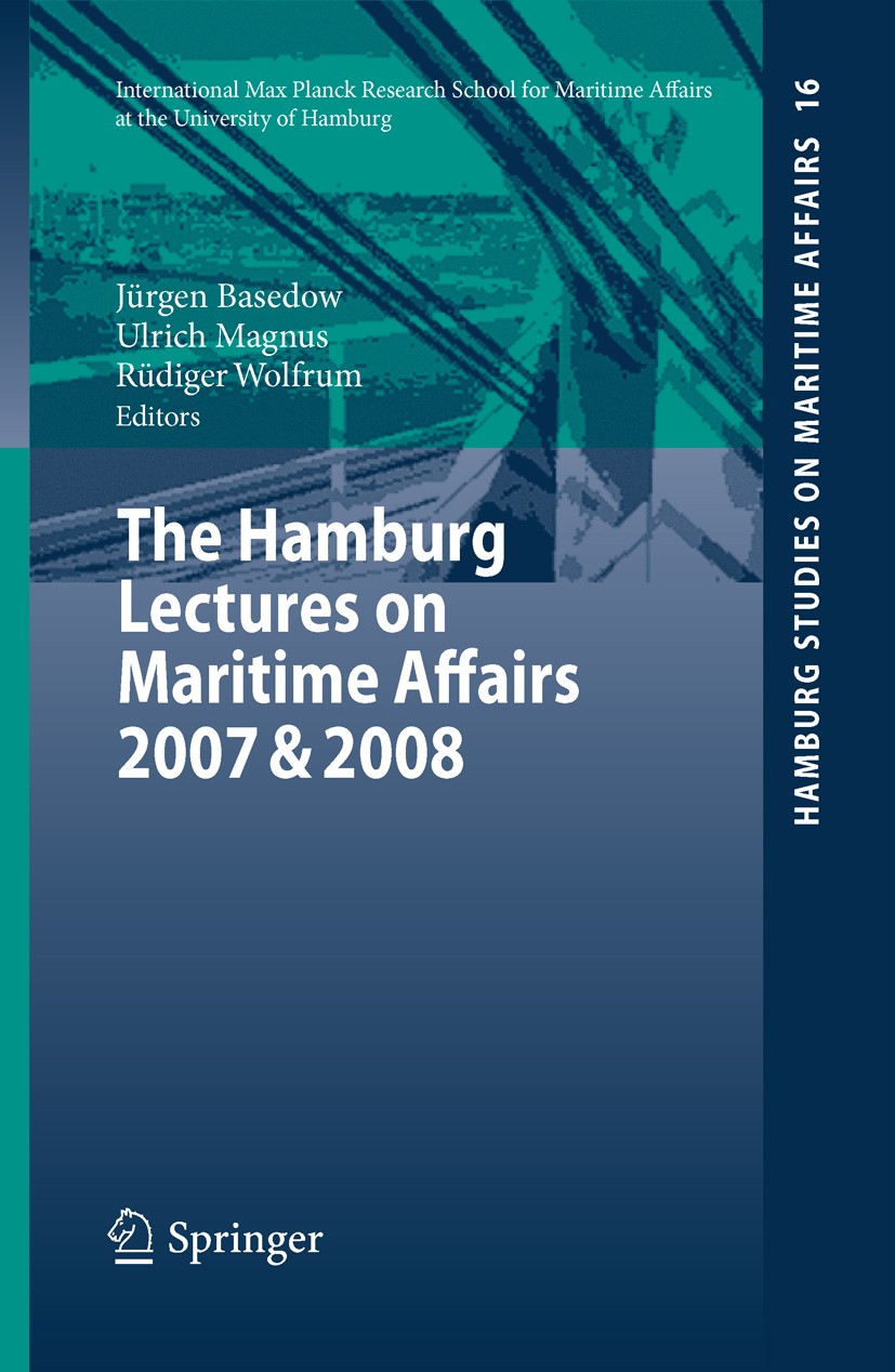 Titlebook: The Hamburg Lectures on Maritime Affairs 2007 & 2008; Jürgen Basedow,Ulrich Magnus,Rüdiger Wolfrum Book 2010 Springer-Verlag Berlin Heidel Titlebook: The Hamburg Lectures on Maritime Affairs 2007 & 2008; Jürgen Basedow,Ulrich Magnus,Rüdiger Wolfrum Book 2010 Springer-Verlag Berlin Heidel