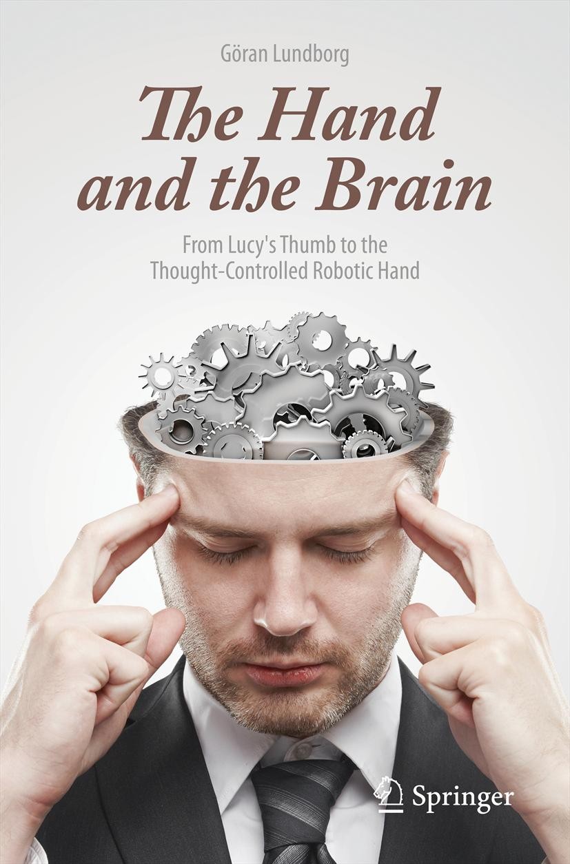 Titlebook: The Hand and the Brain; From Lucy‘s Thumb to Göran Lundborg Book 2014 Springer-Verlag London 2014 brain plasticity.hand and brain interacti Titlebook: The Hand and the Brain; From Lucy‘s Thumb to Göran Lundborg Book 2014 Springer-Verlag London 2014 brain plasticity.hand and brain interacti