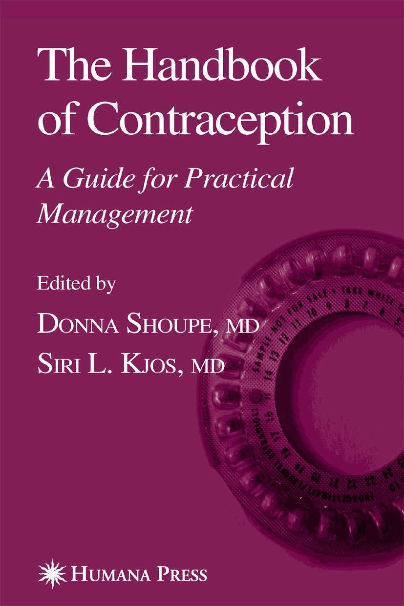 Titlebook: The Handbook of Contraception; A Guide for Practica Donna Shoupe,Siri L. Kjos Book 20061st edition Humana Press 2006 contraception.counseli Titlebook: The Handbook of Contraception; A Guide for Practica Donna Shoupe,Siri L. Kjos Book 20061st edition Humana Press 2006 contraception.counseli
