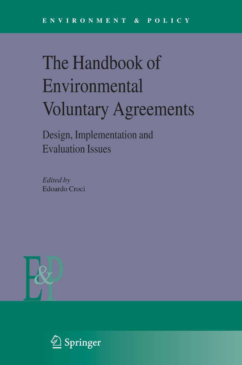 Titlebook: The Handbook of Environmental Voluntary Agreements; Design, Implementati Edoardo Croci Book 2005 Springer Science+Business Media B.V. 2005 Titlebook: The Handbook of Environmental Voluntary Agreements; Design, Implementati Edoardo Croci Book 2005 Springer Science+Business Media B.V. 2005