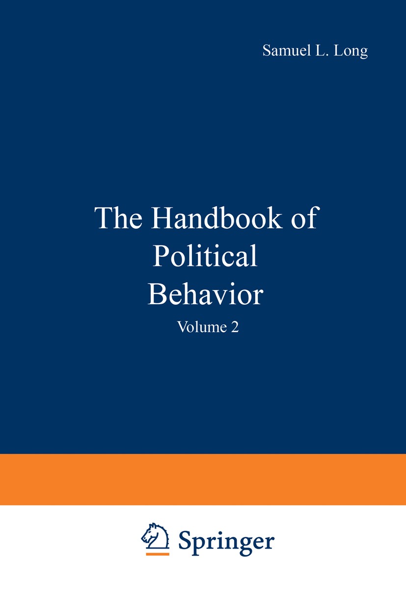 Titlebook: The Handbook of Political Behavior; Volume 2 Samuel L. Long Book 1981 Plenum Press, New York 1981 Institution.Policy.conflict.game theory.i Titlebook: The Handbook of Political Behavior; Volume 2 Samuel L. Long Book 1981 Plenum Press, New York 1981 Institution.Policy.conflict.game theory.i