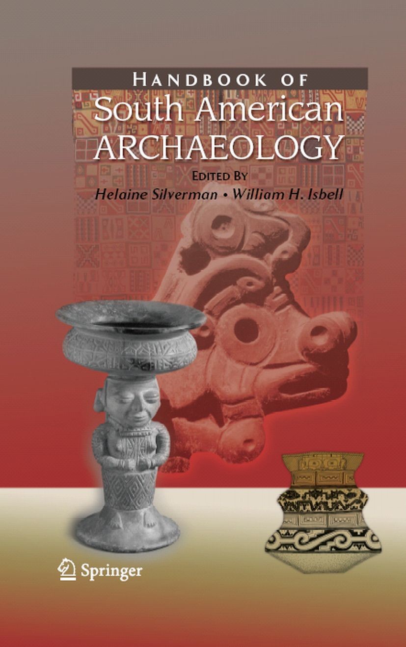 Titlebook: Handbook of South American Archaeology; Helaine Silverman,William H. Isbell Book 20081st edition Springer-Verlag New York 2008 Chavín de H Titlebook: Handbook of South American Archaeology; Helaine Silverman,William H. Isbell Book 20081st edition Springer-Verlag New York 2008 Chavín de H