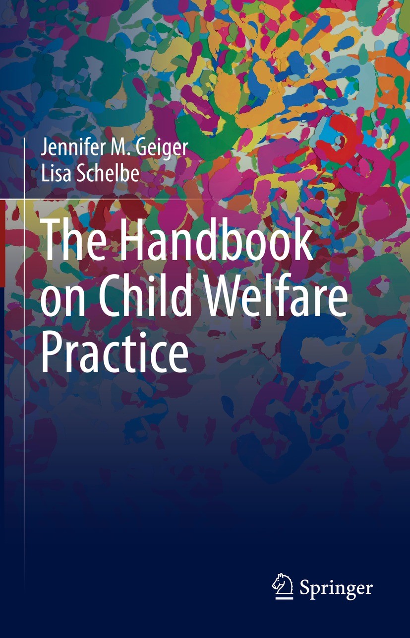 Titlebook: The Handbook on Child Welfare Practice; Jennifer M. Geiger,Lisa Schelbe Textbook 2021 Springer Nature Switzerland AG 2021 child welfare pr Titlebook: The Handbook on Child Welfare Practice; Jennifer M. Geiger,Lisa Schelbe Textbook 2021 Springer Nature Switzerland AG 2021 child welfare pr