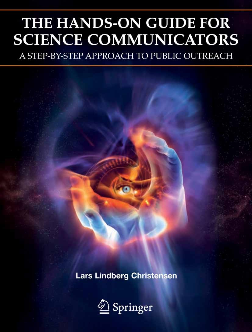Titlebook: The Hands-On Guide for Science Communicators; A Step-by-Step Appro Lars Lindberg Christensen Book 2007 Springer-Verlag New York 2007 Christ Titlebook: The Hands-On Guide for Science Communicators; A Step-by-Step Appro Lars Lindberg Christensen Book 2007 Springer-Verlag New York 2007 Christ