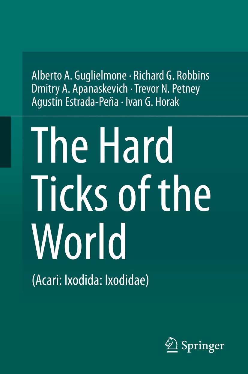 Titlebook: The Hard Ticks of the World; (Acari: Ixodida: Ixo Alberto A. Guglielmone,Richard G. Robbins,Ivan G. Book 2014 Springer Science+Business Me Titlebook: The Hard Ticks of the World; (Acari: Ixodida: Ixo Alberto A. Guglielmone,Richard G. Robbins,Ivan G. Book 2014 Springer Science+Business Me