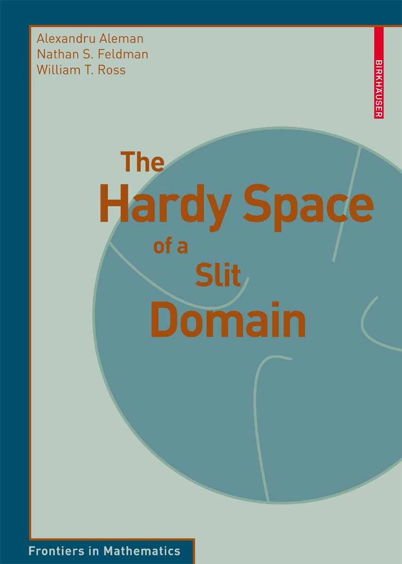 Titlebook: The Hardy Space of a Slit Domain; Alexandru Aleman,William T. Ross,Nathan S. Feldman Book 2009Latest edition Birkh�user Basel 2009 Hardy S Titlebook: The Hardy Space of a Slit Domain; Alexandru Aleman,William T. Ross,Nathan S. Feldman Book 2009Latest edition Birkh�user Basel 2009 Hardy S