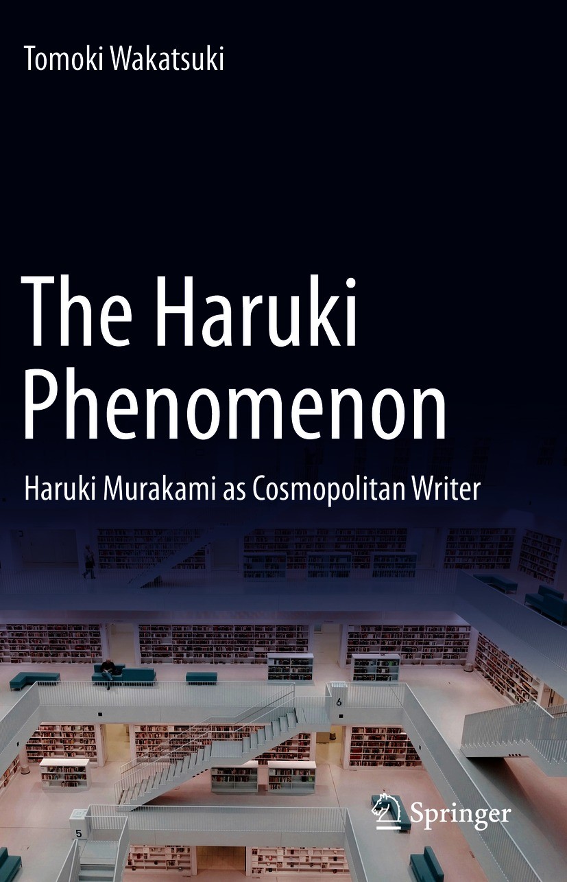 Titlebook: The Haruki Phenomenon; Haruki Murakami as C Tomoki Wakatsuki Book 2020 Springer Nature Singapore Pte Ltd. 2020 Haruki Murakami.Haruki Pheno Titlebook: The Haruki Phenomenon; Haruki Murakami as C Tomoki Wakatsuki Book 2020 Springer Nature Singapore Pte Ltd. 2020 Haruki Murakami.Haruki Pheno
