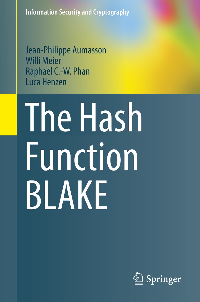 Titlebook: The Hash Function BLAKE; Jean-Philippe Aumasson,Willi Meier,Luca Henzen Book 2014 Springer-Verlag Berlin Heidelberg 2014 BLAKE.Cryptograph Titlebook: The Hash Function BLAKE; Jean-Philippe Aumasson,Willi Meier,Luca Henzen Book 2014 Springer-Verlag Berlin Heidelberg 2014 BLAKE.Cryptograph