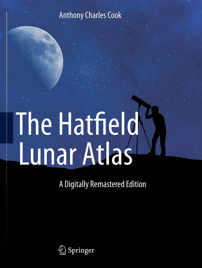 Titlebook: The Hatfield Lunar Atlas; Digitally Re-Mastere Anthony Cook Book 2012 Springer Science+Business Media New York 2012 Hatfield images.Hatfiel Titlebook: The Hatfield Lunar Atlas; Digitally Re-Mastere Anthony Cook Book 2012 Springer Science+Business Media New York 2012 Hatfield images.Hatfiel