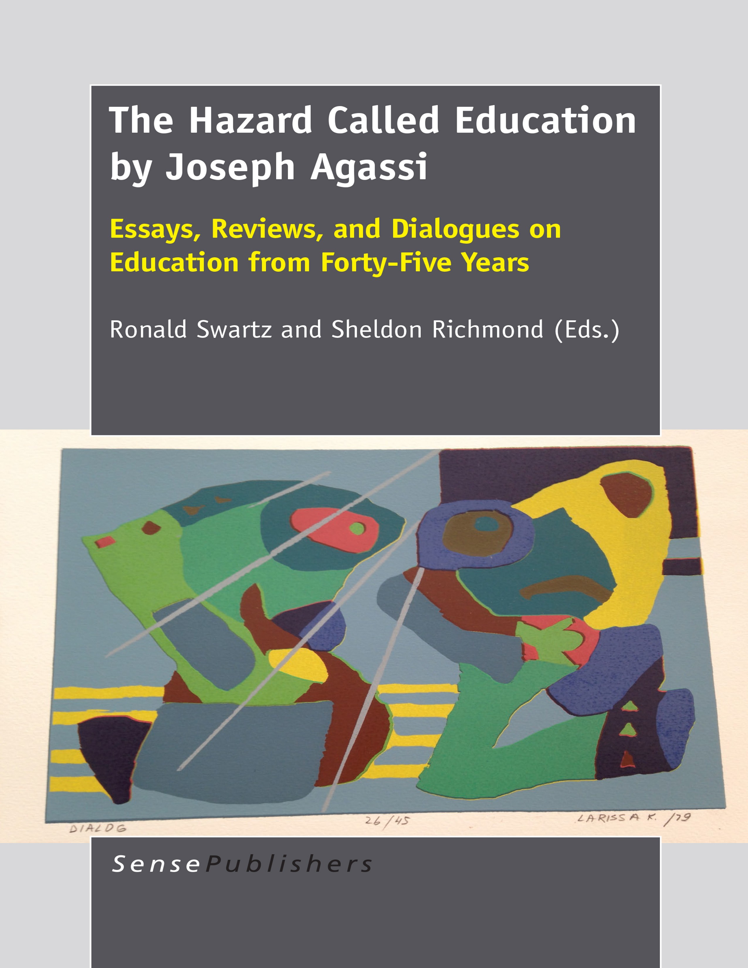 Titlebook: The Hazard Called Education by Joseph Agassi; Essays, Reviews, and Ronald Swartz,Sheldon Richmond Book 2014 SensePublishers-Rotterdam, The Titlebook: The Hazard Called Education by Joseph Agassi; Essays, Reviews, and Ronald Swartz,Sheldon Richmond Book 2014 SensePublishers-Rotterdam, The