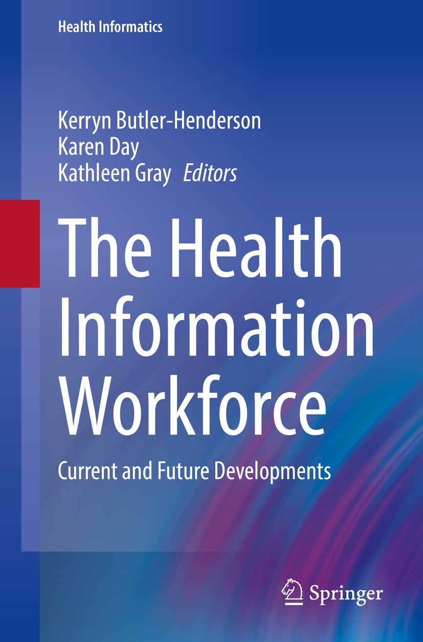 Titlebook: The Health Information Workforce; Current and Future D Kerryn Butler-Henderson,Karen Day,Kathleen Gray Book 2021 The Editor(s) (if applicab Titlebook: The Health Information Workforce; Current and Future D Kerryn Butler-Henderson,Karen Day,Kathleen Gray Book 2021 The Editor(s) (if applicab
