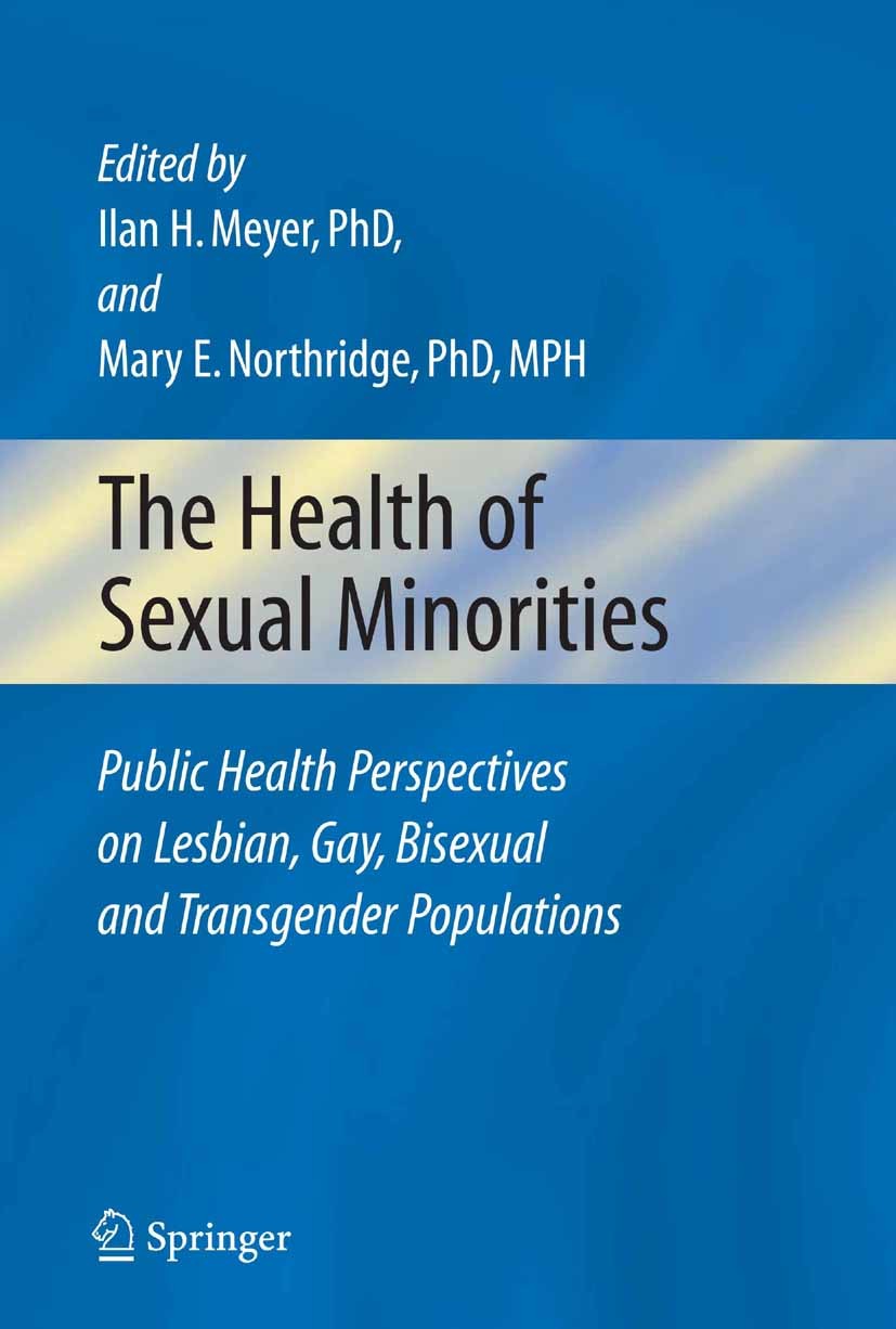 Titlebook: The Health of Sexual Minorities; Public Health Perspe Ilan H. Meyer,Mary E. Northridge Book 2007 Springer-Verlag US 2007 Access to health c Titlebook: The Health of Sexual Minorities; Public Health Perspe Ilan H. Meyer,Mary E. Northridge Book 2007 Springer-Verlag US 2007 Access to health c