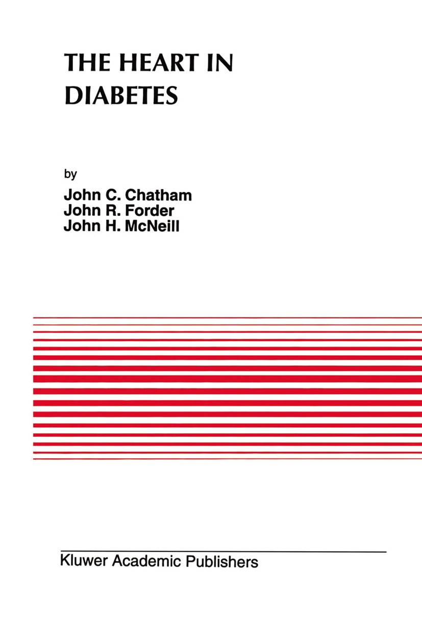 Titlebook: The Heart in Diabetes; John C. Chatham,John R. Forder,John H. McNeill Book 1996 Kluwer Academic Publishers 1996 Diabetes.Diabetes mellitus Titlebook: The Heart in Diabetes; John C. Chatham,John R. Forder,John H. McNeill Book 1996 Kluwer Academic Publishers 1996 Diabetes.Diabetes mellitus