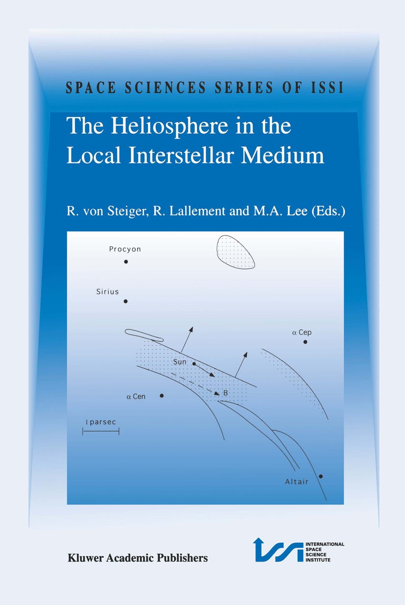 Titlebook: The Heliosphere in the Local Interstellar Medium; Proceedings of the F R. Steiger,R. Lallement,M. A. Lee Conference proceedings 1996 Kluwer Titlebook: The Heliosphere in the Local Interstellar Medium; Proceedings of the F R. Steiger,R. Lallement,M. A. Lee Conference proceedings 1996 Kluwer
