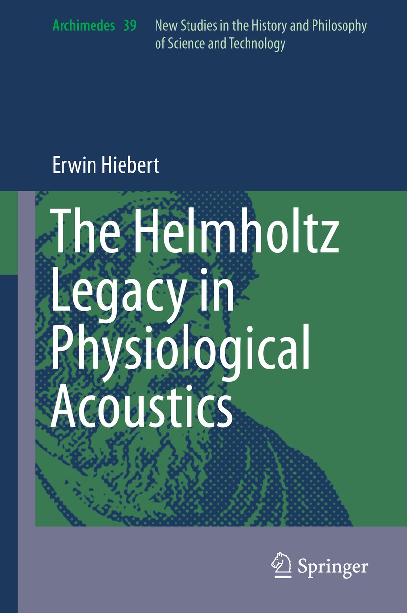 Titlebook: The Helmholtz Legacy in Physiological Acoustics; Erwin Hiebert Book 2014 Springer International Publishing Switzerland 2014 Adriaan Fokker Titlebook: The Helmholtz Legacy in Physiological Acoustics; Erwin Hiebert Book 2014 Springer International Publishing Switzerland 2014 Adriaan Fokker