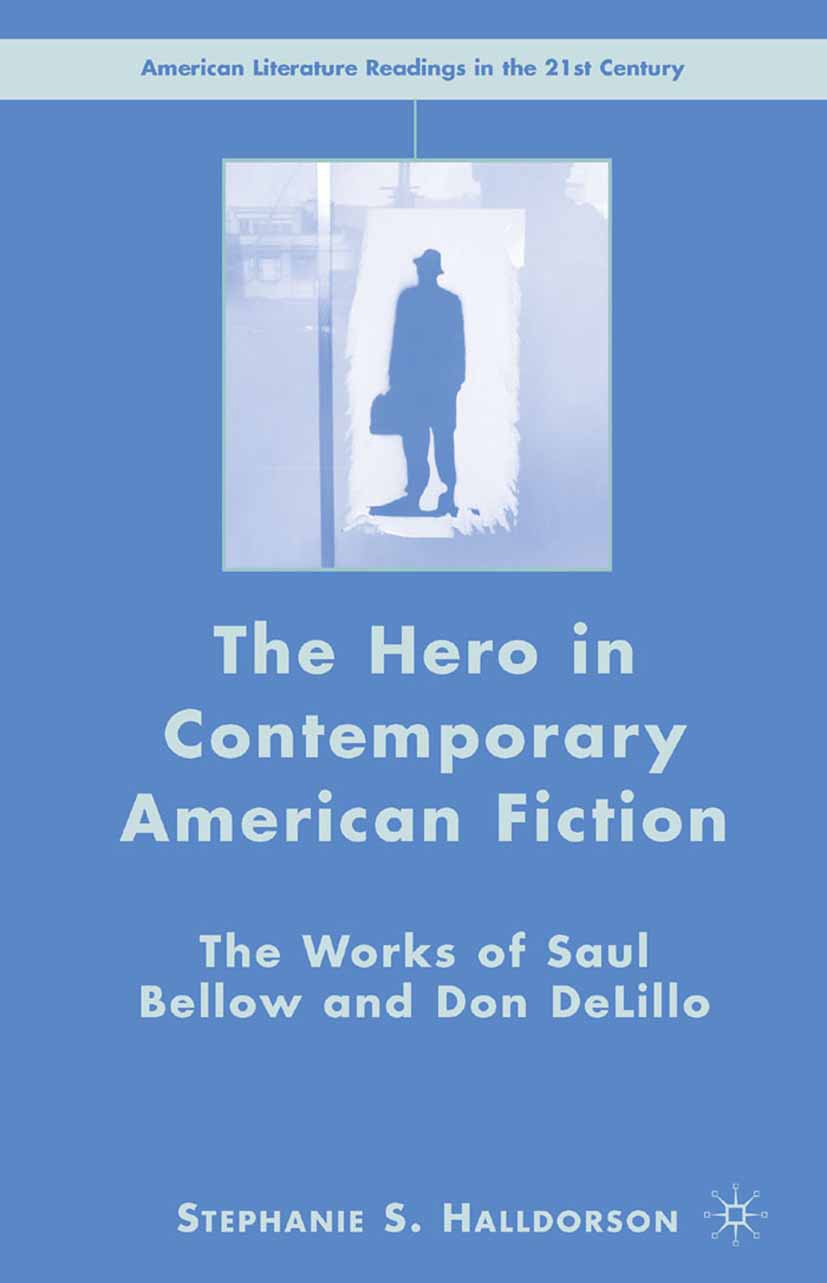 Titlebook: The Hero in Contemporary American Fiction; The Works of Saul Be Stephanie S. Halldorson Book 2007 Palgrave Macmillan, a division of Nature Titlebook: The Hero in Contemporary American Fiction; The Works of Saul Be Stephanie S. Halldorson Book 2007 Palgrave Macmillan, a division of Nature
