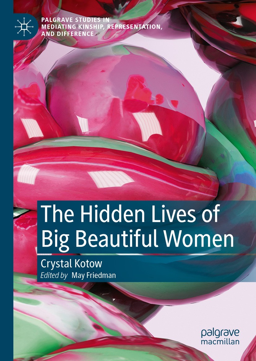 Titlebook: The Hidden Lives of Big Beautiful Women; Crystal Kotow,May Friedman Book 2024 The Editor(s) (if applicable) and The Author(s), under exclu Titlebook: The Hidden Lives of Big Beautiful Women; Crystal Kotow,May Friedman Book 2024 The Editor(s) (if applicable) and The Author(s), under exclu