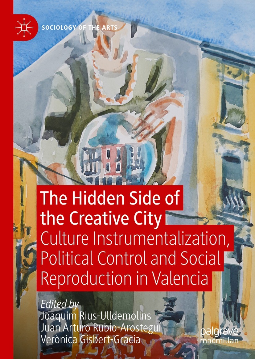 Titlebook: The Hidden Side of the Creative City; Culture Instrumental Joaquim Rius-Ulldemolins,Juan Arturo Rubio-Arosteg Book 2021 The Editor(s) (if a Titlebook: The Hidden Side of the Creative City; Culture Instrumental Joaquim Rius-Ulldemolins,Juan Arturo Rubio-Arosteg Book 2021 The Editor(s) (if a