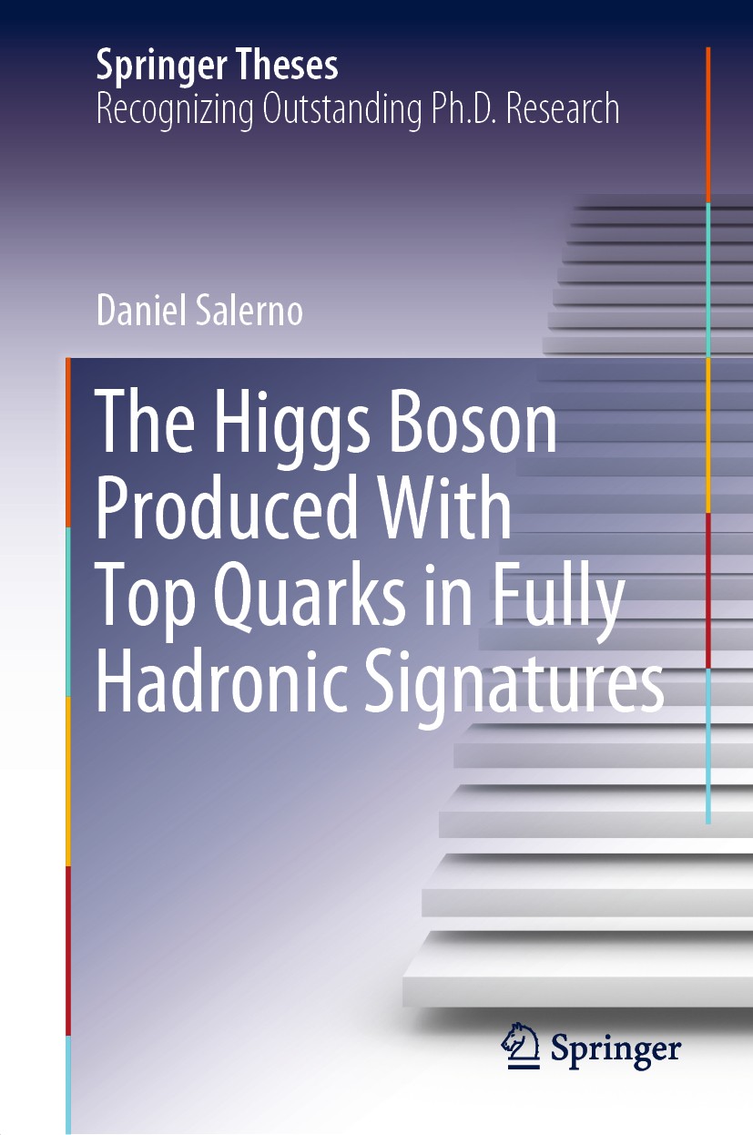 Titlebook: The Higgs Boson Produced With Top Quarks in Fully Hadronic Signatures; Daniel Salerno Book 2019 Springer Nature Switzerland AG 2019 Higgs Titlebook: The Higgs Boson Produced With Top Quarks in Fully Hadronic Signatures; Daniel Salerno Book 2019 Springer Nature Switzerland AG 2019 Higgs