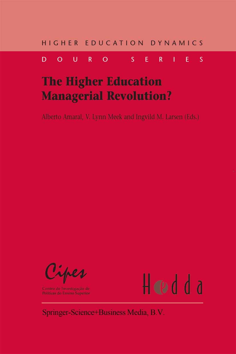 Titlebook: The Higher Education Managerial Revolution?; Alberto Amaral,V. Lynn Meek,Ingvild M. Larsen Book 2003 Springer Science+Business Media Dordr Titlebook: The Higher Education Managerial Revolution?; Alberto Amaral,V. Lynn Meek,Ingvild M. Larsen Book 2003 Springer Science+Business Media Dordr