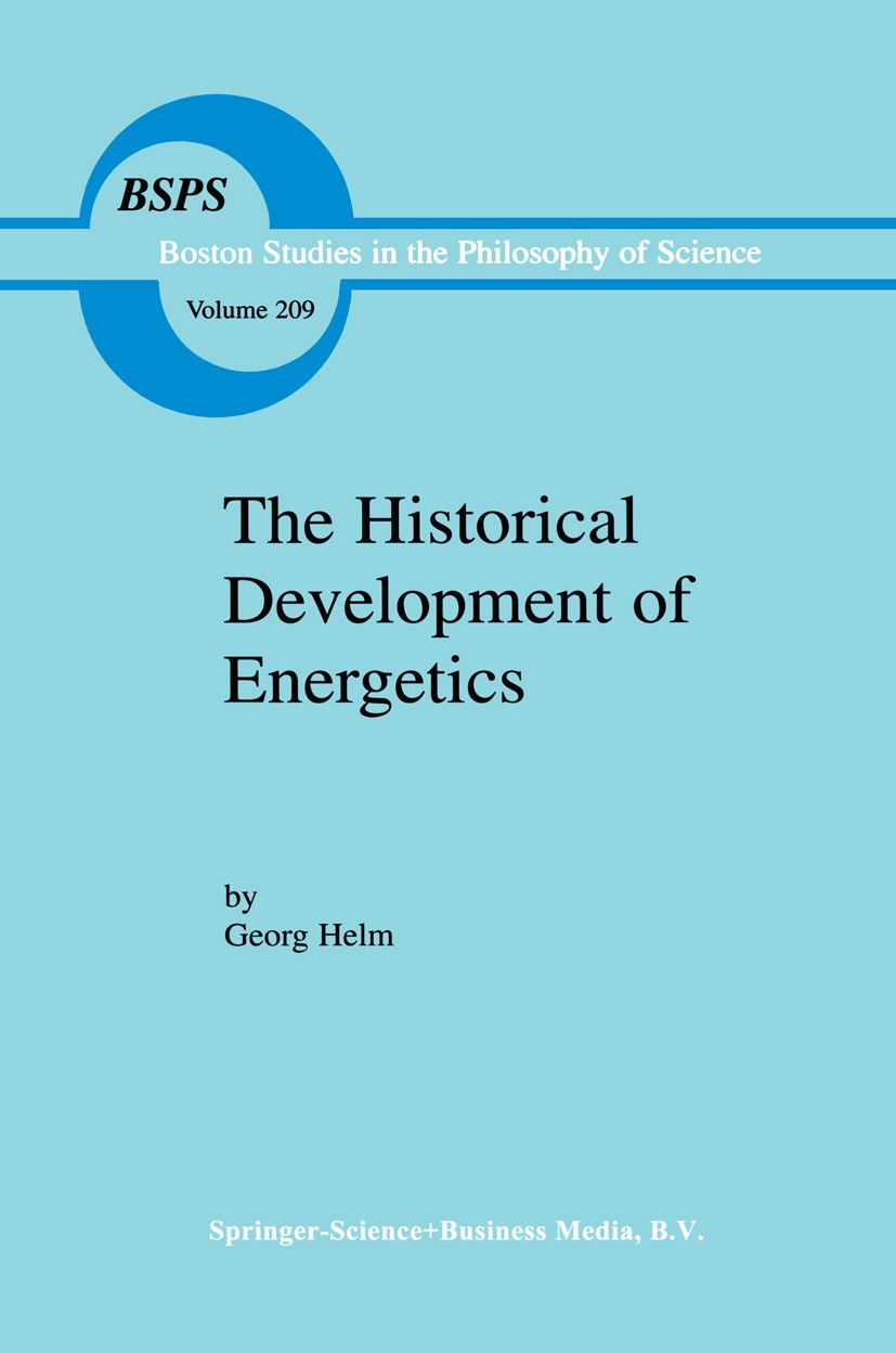 Titlebook: The Historical Development of Energetics; Georg Helm Book 2000 Springer Science+Business Media Dordrecht 2000 dynamics.energy.foundation.n Titlebook: The Historical Development of Energetics; Georg Helm Book 2000 Springer Science+Business Media Dordrecht 2000 dynamics.energy.foundation.n