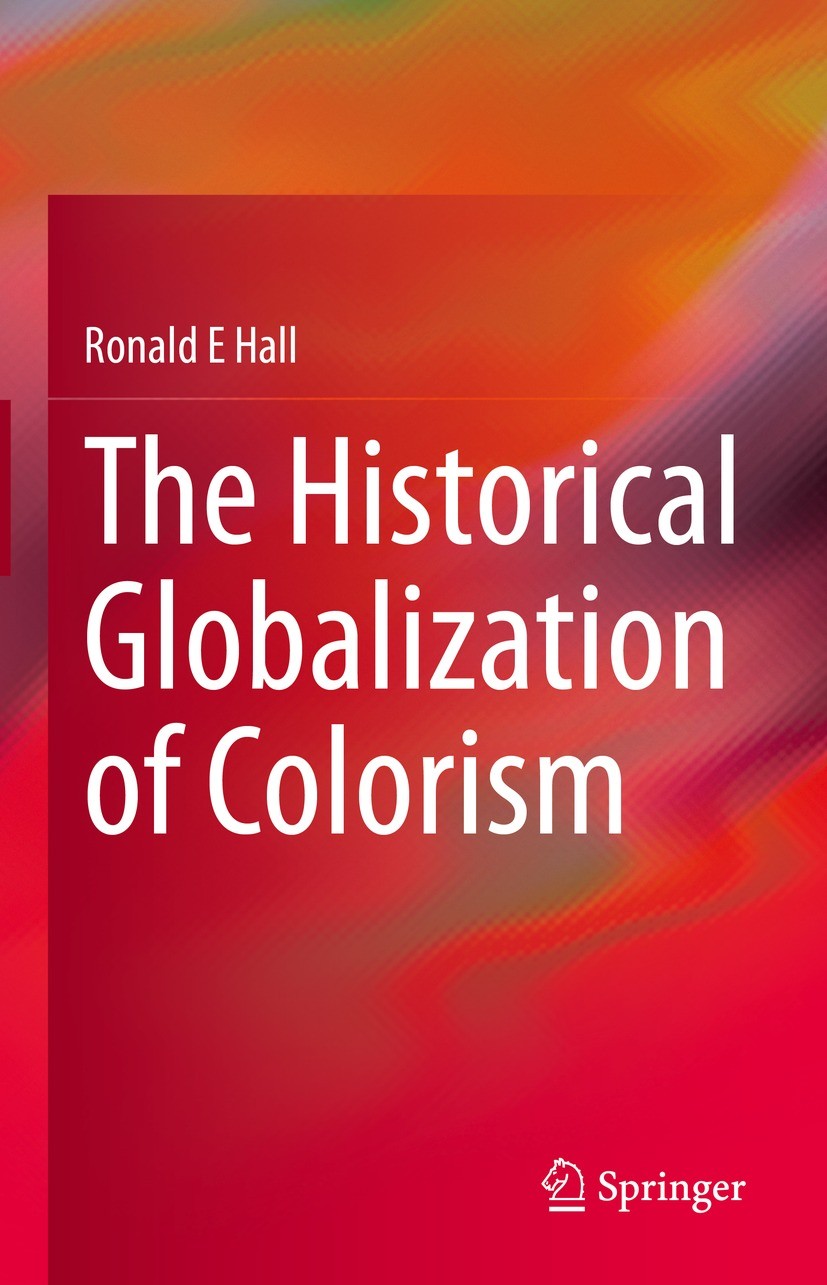 Titlebook: The Historical Globalization of Colorism; Ronald E Hall Book 2021 Springer Nature Switzerland AG 2021 Discrimination in the 21st century.G Titlebook: The Historical Globalization of Colorism; Ronald E Hall Book 2021 Springer Nature Switzerland AG 2021 Discrimination in the 21st century.G