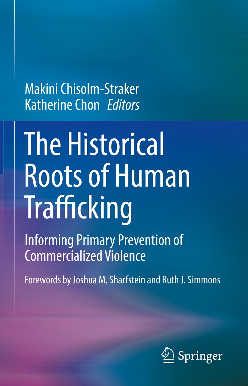 Titlebook: The Historical Roots of Human Trafficking; Informing Primary Pr Makini Chisolm-Straker,Katherine Chon Textbook 2021 Springer Nature Switzer Titlebook: The Historical Roots of Human Trafficking; Informing Primary Pr Makini Chisolm-Straker,Katherine Chon Textbook 2021 Springer Nature Switzer