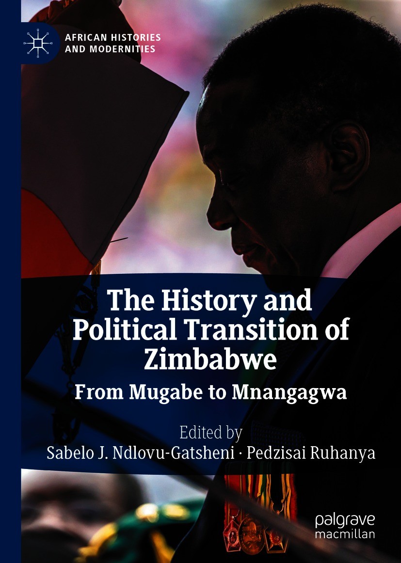 Titlebook: The History and Political Transition of Zimbabwe; From Mugabe to Mnang Sabelo J. Ndlovu-Gatsheni,Pedzisai Ruhanya Book 2020 The Editor(s) ( Titlebook: The History and Political Transition of Zimbabwe; From Mugabe to Mnang Sabelo J. Ndlovu-Gatsheni,Pedzisai Ruhanya Book 2020 The Editor(s) (