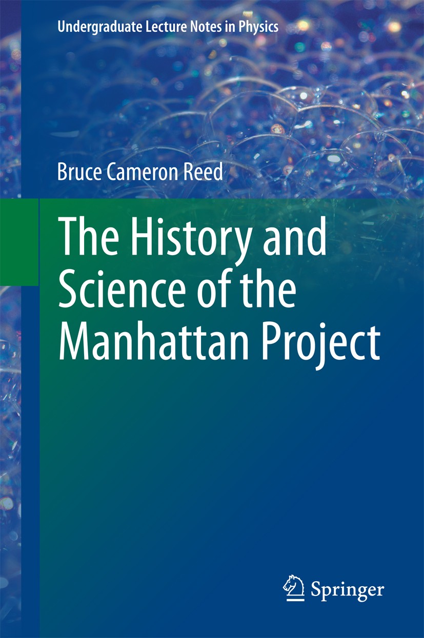 Titlebook: The History and Science of the Manhattan Project; Bruce Cameron Reed Textbook 20141st edition Springer-Verlag Berlin Heidelberg 2014 Atomi Titlebook: The History and Science of the Manhattan Project; Bruce Cameron Reed Textbook 20141st edition Springer-Verlag Berlin Heidelberg 2014 Atomi