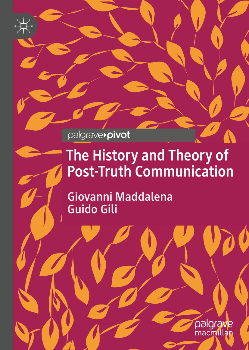 Titlebook: The History and Theory of Post-Truth Communication; Giovanni Maddalena,Guido Gili Book 2020 The Author(s), under exclusive license to Spri Titlebook: The History and Theory of Post-Truth Communication; Giovanni Maddalena,Guido Gili Book 2020 The Author(s), under exclusive license to Spri