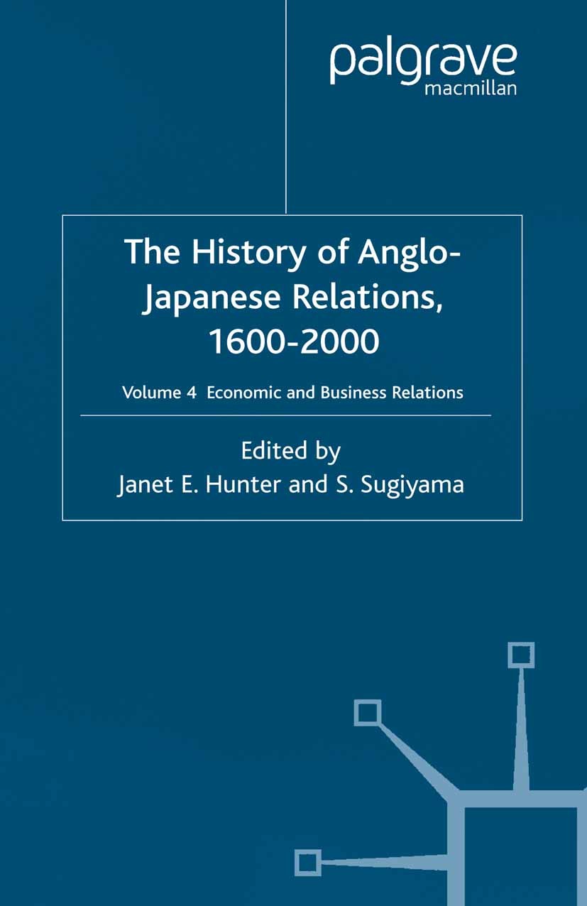 Titlebook: The History of Anglo-Japanese Relations 1600-2000; Volume IV: Economic Janet E. Hunter (Saji Senior Lecturer in Japanese Book 2002 Palgra Titlebook: The History of Anglo-Japanese Relations 1600-2000; Volume IV: Economic Janet E. Hunter (Saji Senior Lecturer in Japanese Book 2002 Palgra