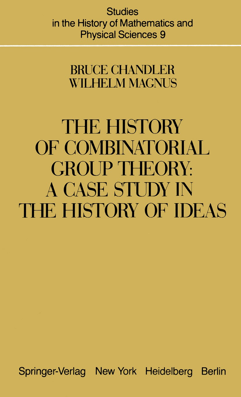 Titlebook: The History of Combinatorial Group Theory; A Case Study in the Bruce Chandler,Wilhelm Magnus Book 1982 Springer-Verlag New York Inc. 1982 Titlebook: The History of Combinatorial Group Theory; A Case Study in the Bruce Chandler,Wilhelm Magnus Book 1982 Springer-Verlag New York Inc. 1982