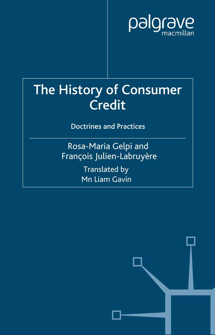 Titlebook: The History of Consumer Credit; Doctrines and Practi Rosa-Maria Gelpi,François Julien-Labruyère Book 2000 Palgrave Macmillan, a division of Titlebook: The History of Consumer Credit; Doctrines and Practi Rosa-Maria Gelpi,François Julien-Labruyère Book 2000 Palgrave Macmillan, a division of