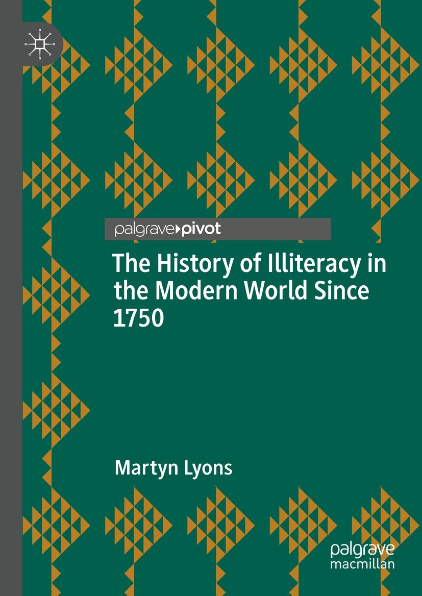 Titlebook: The History of Illiteracy in the Modern World Since 1750; Martyn Lyons Book 2022 The Author(s), under exclusive license to Springer Nature Titlebook: The History of Illiteracy in the Modern World Since 1750; Martyn Lyons Book 2022 The Author(s), under exclusive license to Springer Nature