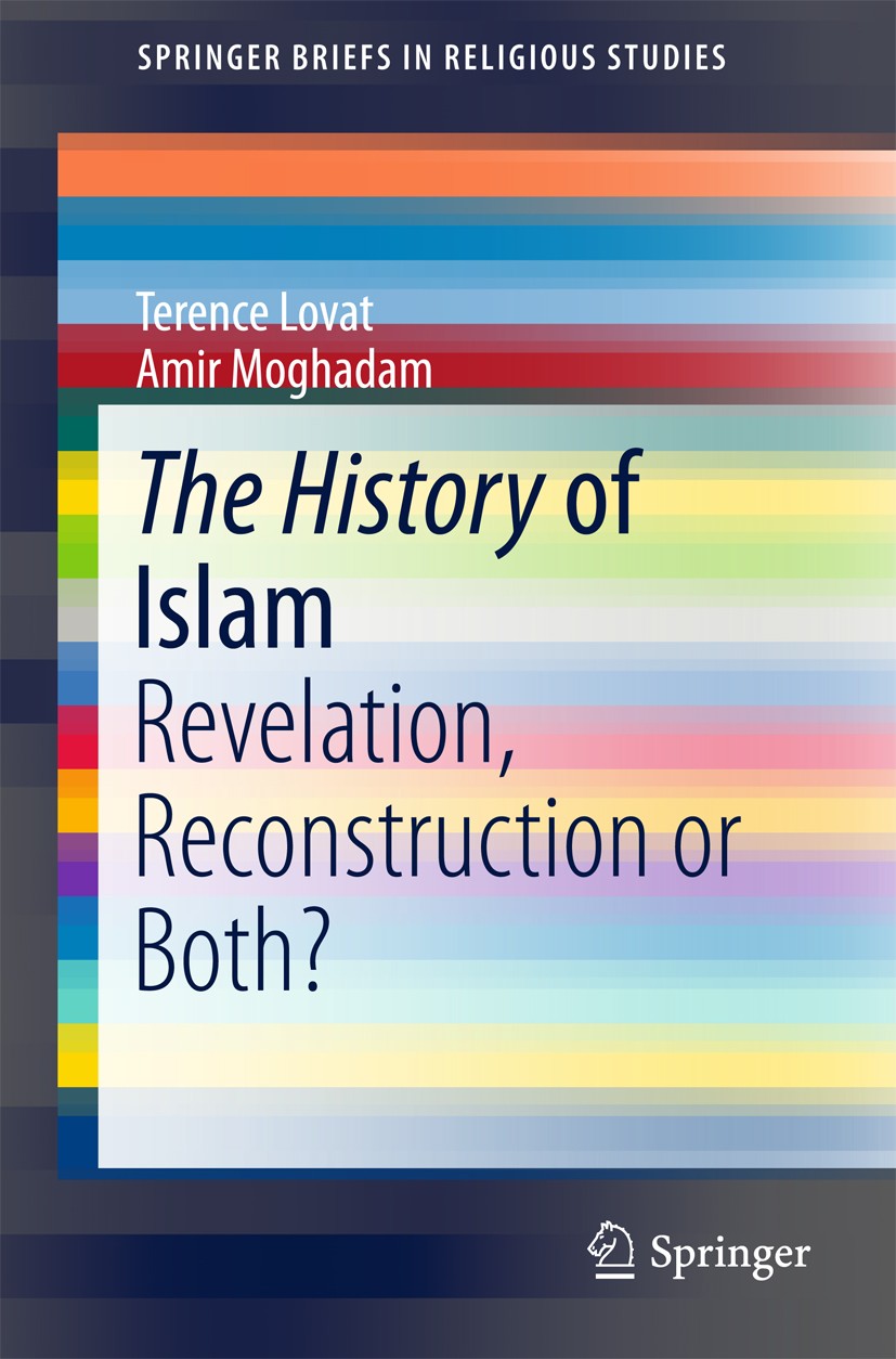Titlebook: The History of Islam; Revelation, Reconstr Terence Lovat,Amir Moghadam Book 2018 The Editor(s) (if applicable) and The Author(s), under exc Titlebook: The History of Islam; Revelation, Reconstr Terence Lovat,Amir Moghadam Book 2018 The Editor(s) (if applicable) and The Author(s), under exc