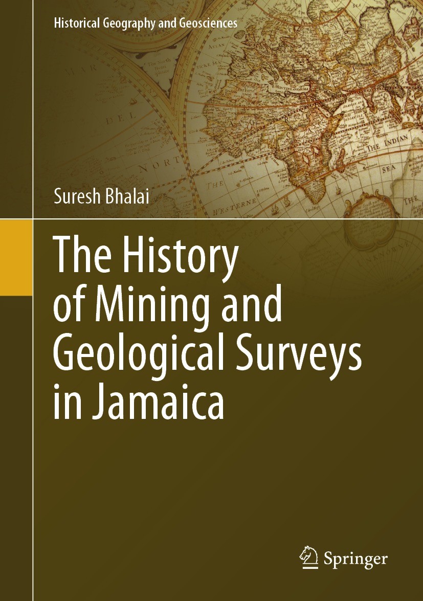 Titlebook: The History of Mining and Geological Surveys in Jamaica; Suresh Bhalai Book 2023 The Editor(s) (if applicable) and The Author(s), under ex Titlebook: The History of Mining and Geological Surveys in Jamaica; Suresh Bhalai Book 2023 The Editor(s) (if applicable) and The Author(s), under ex