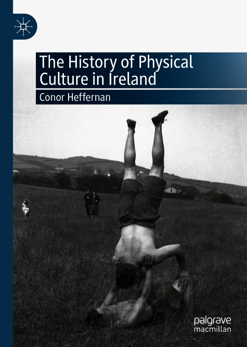 Titlebook: The History of Physical Culture in Ireland; Conor Heffernan Book 2020 The Editor(s) (if applicable) and The Author(s), under exclusive lic Titlebook: The History of Physical Culture in Ireland; Conor Heffernan Book 2020 The Editor(s) (if applicable) and The Author(s), under exclusive lic