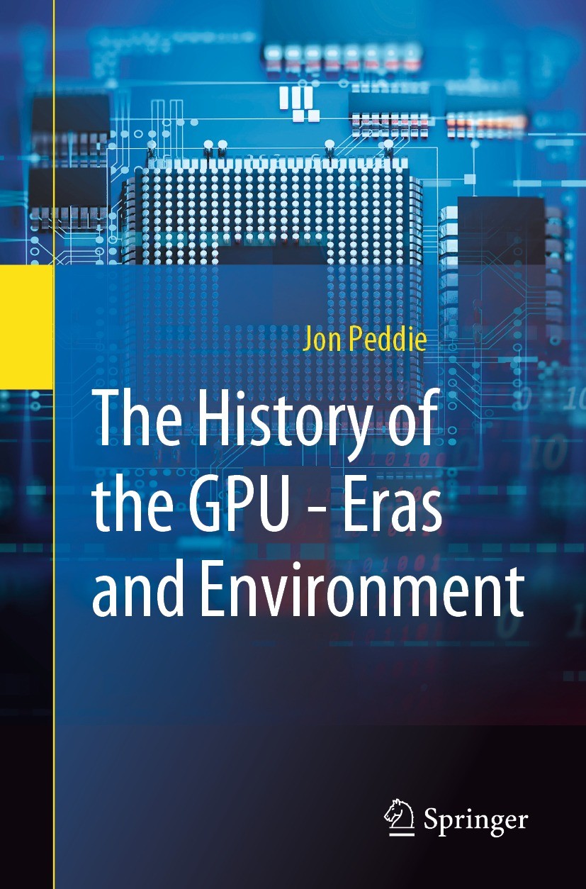 Titlebook: The History of the GPU - Eras and Environment; Jon Peddie Book 2022 The Editor(s) (if applicable) and The Author(s), under exclusive licen Titlebook: The History of the GPU - Eras and Environment; Jon Peddie Book 2022 The Editor(s) (if applicable) and The Author(s), under exclusive licen